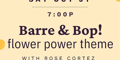 Barre & Bops (flower power\/90's theme) w\/ Rose Cortez