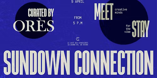CS - SUNDOWN CONNECTION x OR\u00c8S ~ Meet creative minds. Stay for the vibe.