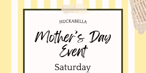 Huckabella Mother's Day Event