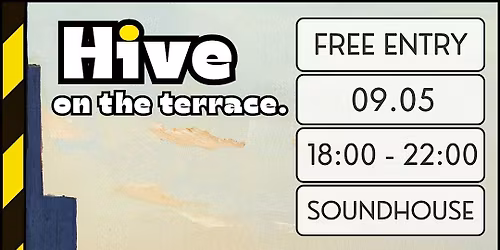 Hive. @ The Soundhouse Terrace