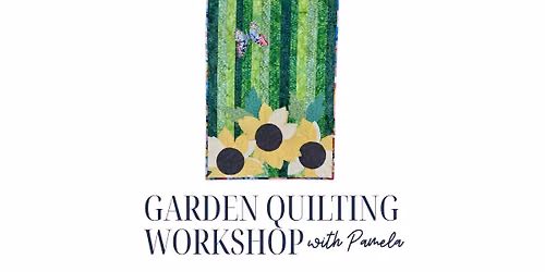  Garden Quilting Workshop 6\/18\/26 and 6\/19\/26 9:30a - 4p
