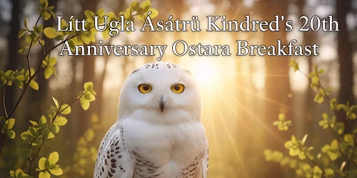 L\u00edtt Ugla \u00c1satr\u00fa Kindred's 20th Anniversary Ostara Breakfast