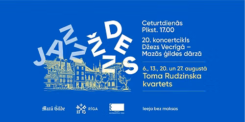 20. koncertcikls "D\u017eezs Vecr\u012bg\u0101 - Maz\u0101s \u0123ildes d\u0101rz\u0101" | Toma Rudzinska kvartets