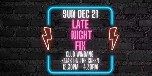 Late Night Fix - Xmas On The Green - Club Windang