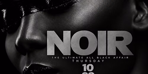 Thurs Oct 29th :: NOIR  : THE #GHOE ALL BLACK EXPERIENCE