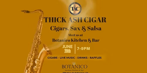 Thick Ash Cigar ~ Cigars, Sax & Salsa