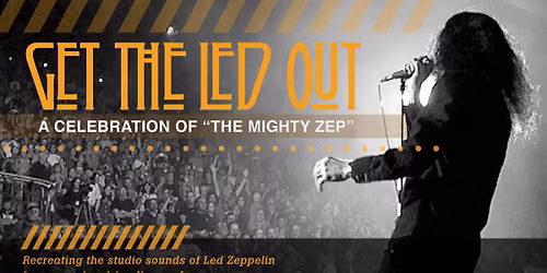 Get the Led Out: A Celebration of the Mighty Zep
