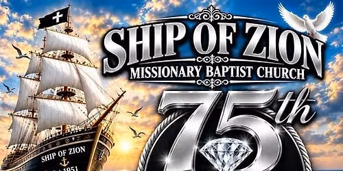 SHIP OF ZION MISSIONARY BAPTIST CHURCH 75TH DIAMOND CHURCH ANNIVERSARY