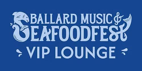 Ballard Music & Seafoodfest VIP Lounge Experience
