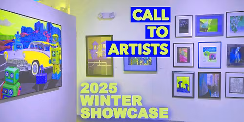 CALL TO ARTISTS - 2025 WINTER SHOWCASE