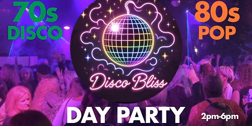 \ud83d\udc83\ud83c\udffd Disco Bliss - Day Party  - 70s Disco &amp; 80s Pop 2pm-6pm in The Cellars!