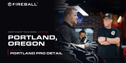 Fireball West Coast Tour - Portland Pro Detail