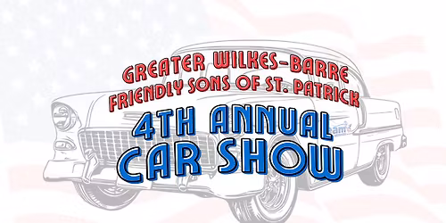Greater Wilkes-Barre Friendly Sons of St. Patrick 4th Annual Car Show
