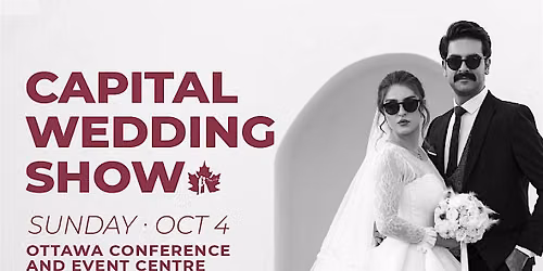 Capital Wedding Show | October 4 | Ottawa Conference & Event Centre