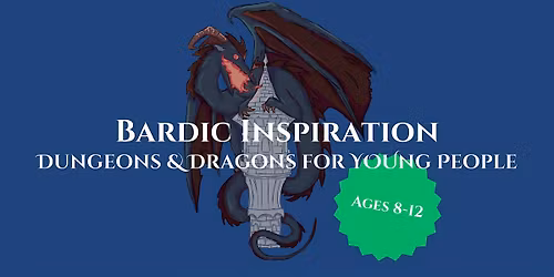 Bardic Inspiration: Dungeons & Dragons for Young People (Sunday Mornings)