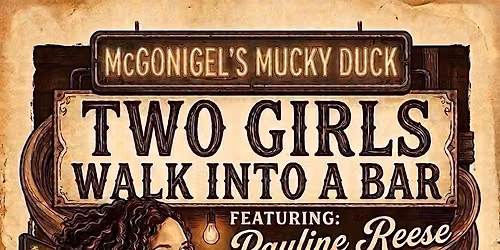 Two Girls walk into a Bar - Pauline Reese & Libby Koch