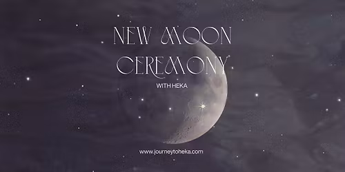 New Moon Ceremony - with Heka