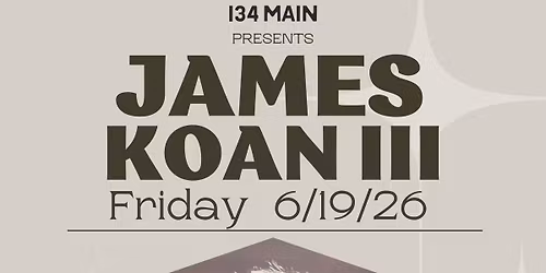 James Koan III @ 134 Main