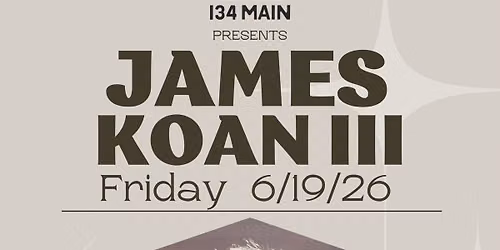 James Koan III @ 134 Main