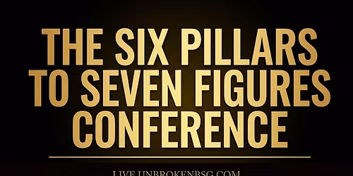 Six Pillars to Seven Figures Conference