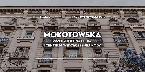 Spacer #zKaw\u0105PoWarszawie - ZAKO\u0143CZENIE SEZONU: Mokotowska