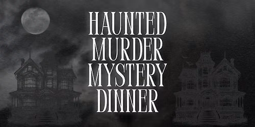 Haunted M**der Mystery Dinner (October 24)