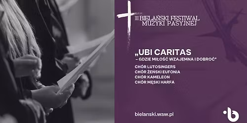 III BIELAŃSKI FESTIWAL MUZYKI PASYJNEJ. „Ubi caritas – gdzie miłość wzajemna i dobroć” 