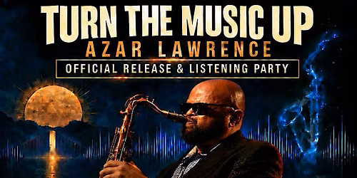 Azar Lawrence  'Turn the Music Up' - Official  Release & Listening Party