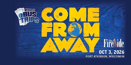 Come From Away -- At The Fireside Theater -- Bus Trip