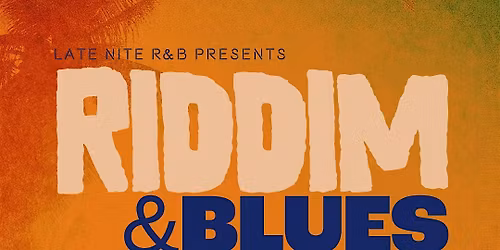 Late Nite R&B Presents: "Riddim & Blues"  The Dinner Party Experience
