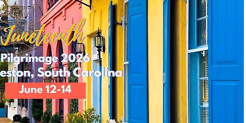 Juneteenth Pilgrimage 2026 in Charleston, South Carolina