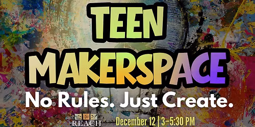 Teen Makerspace at the REACH