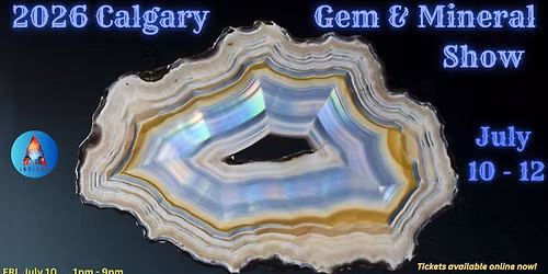 Calgary Gem & Mineral Show July 10 - 12, 2026 @ MaxWell Soccer Centre