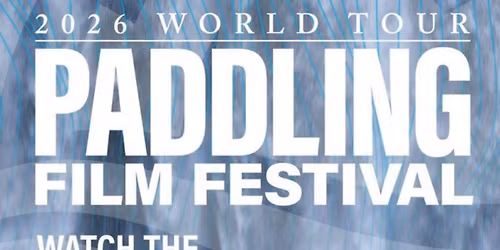 2026 PADDLING FILM FESTIVAL presented by Clear Waters Outfitting Company