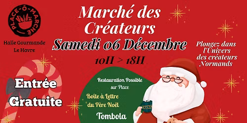 March\u00e9 des Cr\u00e9ateurs de No\u00ebl - Samedi 06 D\u00e9cembre 10h \u00e0 18h - Halle Gourmande - Le Havre