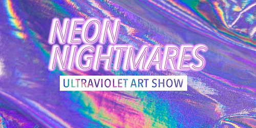 Neon Nightmares; Ultraviolet Art Exhibition