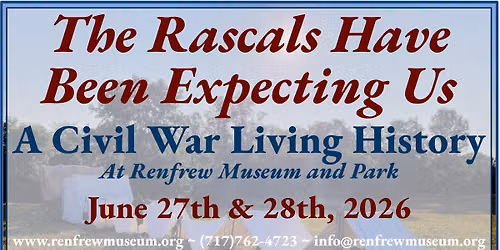 The Rascals Have Been Expecting Us: A Civil War Living History Weekend at Renfrew Museum and Park