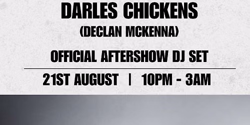 Darles Chickens - Declan Mckenna Official Aftershow