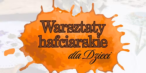 Warsztaty hafciarskie dla dzieci 