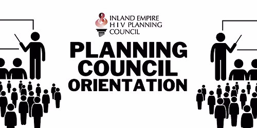 Inland Empire HIV Planning Council: ORIENTATION Meeting