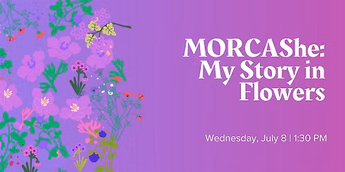 MORCAShe: My Story in Flowers