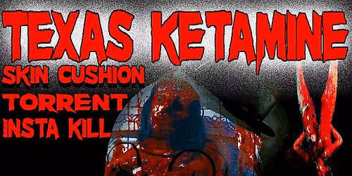 TEXAS KETAMINE, SKIN CUSHION, TORRENT, INSTA K*ll