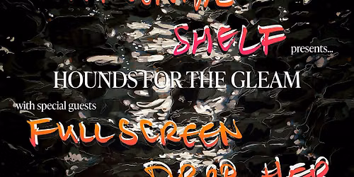 Continental Shelf w\/ Fullscreen, Drop Her, + Chipped Topaz