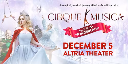 Cirque Musica Holiday Wonderland - Richmond