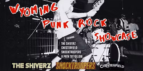 Wyoming Punk Rock Showcase - Chesterfield, ShockTroopers, The Shiverz, A Path to Follow, 