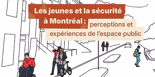  Les jeunes et la s\u00e9curit\u00e9 \u00e0 Montr\u00e9al : perceptions et exp\u00e9riences de l\u2019espace public