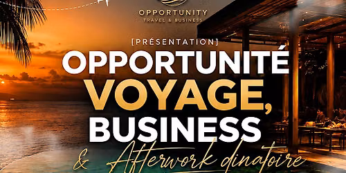 Pr\u00e9sentation opportunit\u00e9 voyage & business + Afterwork dinatoire