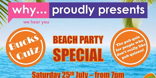 We Hear You Proudly Presents, Bucks Quiz Beach Party Special!