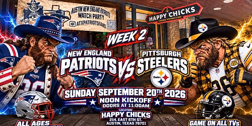 Week 2 Patriots vs Steelers at Happy Chicks on 6th!