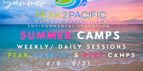 Peak2Pacific SUMMER CAMPS: Session 8 : August 3 - August 7